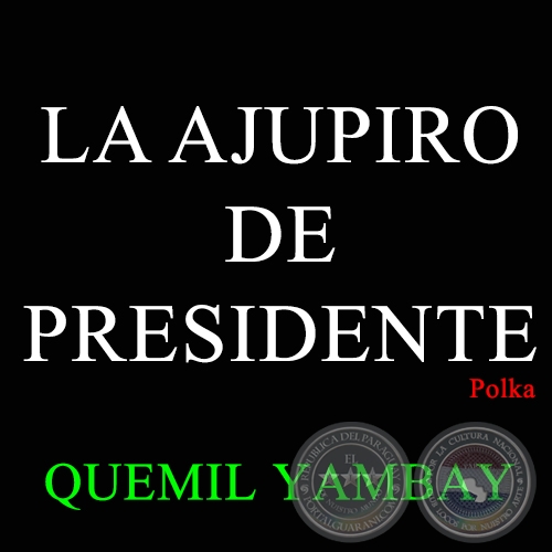 LA AJUPIRO DE PRESIDENTE - Polka de QUEMIL YAMBAY